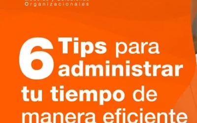 6 TIPS PARA ADMINISTRAR TU TIEMPO DE MANERA EFICIENTE